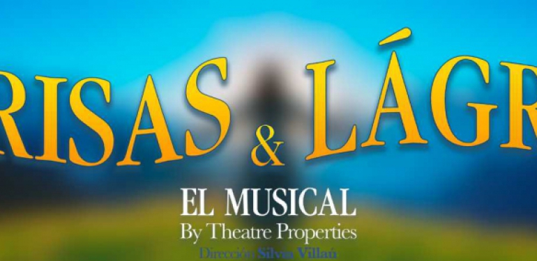 SONRISAS Y LÁGRIMAS, el musical by Theatre Properties 