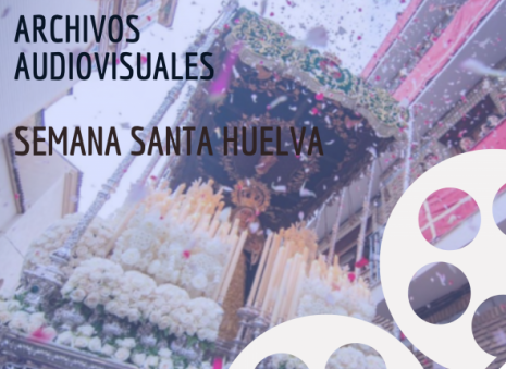 Archivo audiovisual Semana Santa Huelva